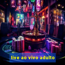 live ao vivo adulto