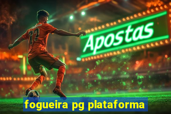 fogueira pg plataforma