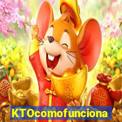 KTOcomofunciona