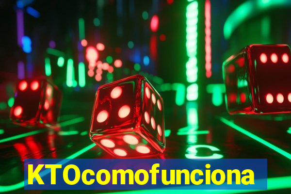 KTOcomofunciona
