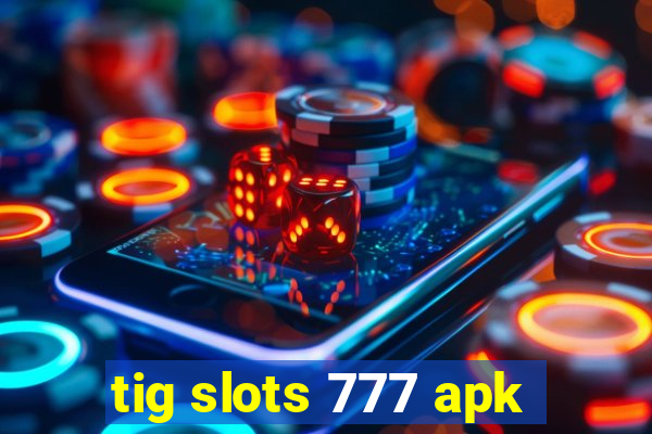 tig slots 777 apk