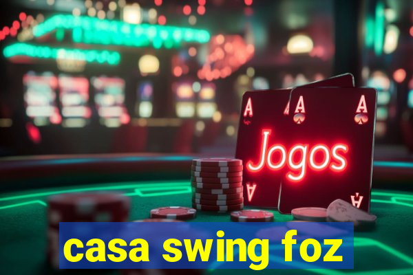 casa swing foz
