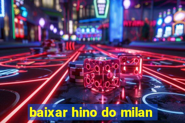 baixar hino do milan