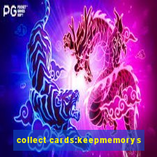 collect cards:keepmemorys