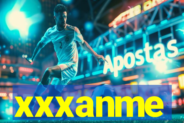 xxxanme