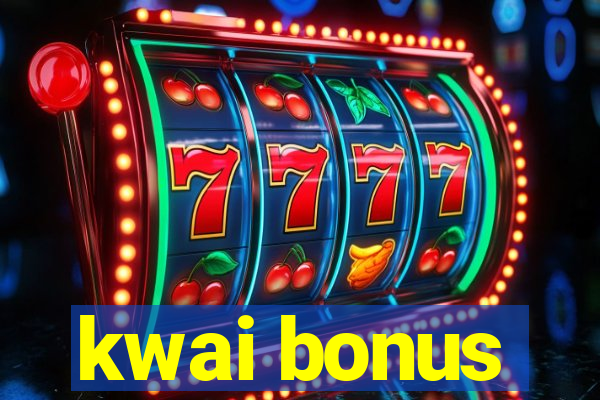 kwai bonus