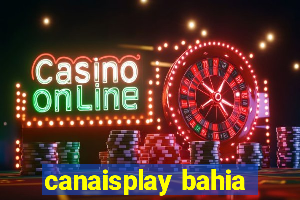 canaisplay bahia