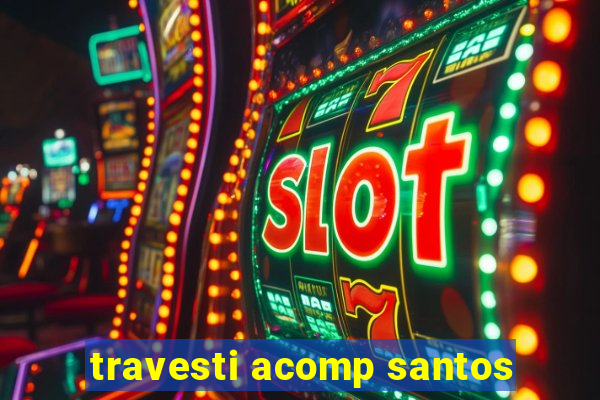 travesti acomp santos