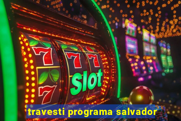 travesti programa salvador