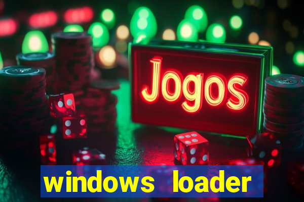 windows loader ativador windows 7