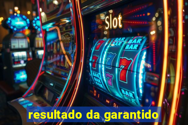 resultado da garantido