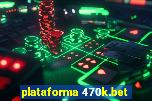 plataforma 470k.bet