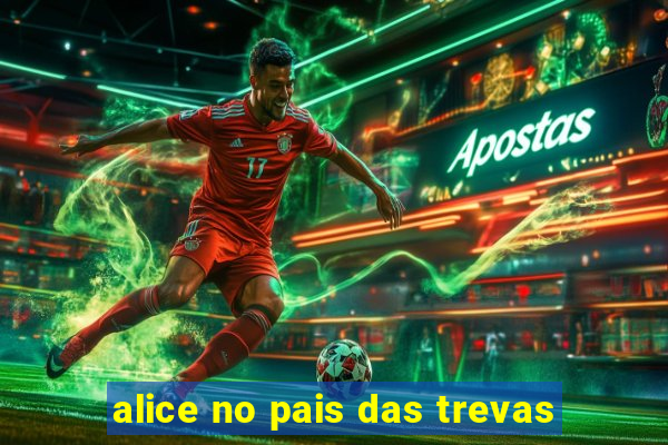 alice no pais das trevas