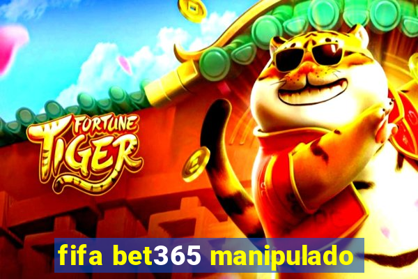 fifa bet365 manipulado