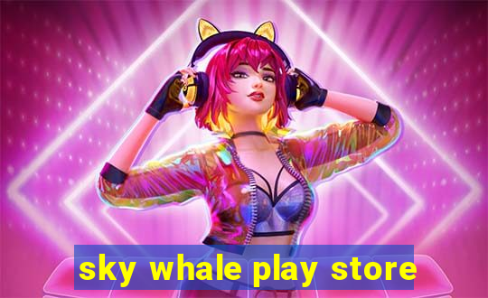sky whale play store