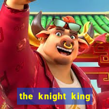 the knight king who returned with gods