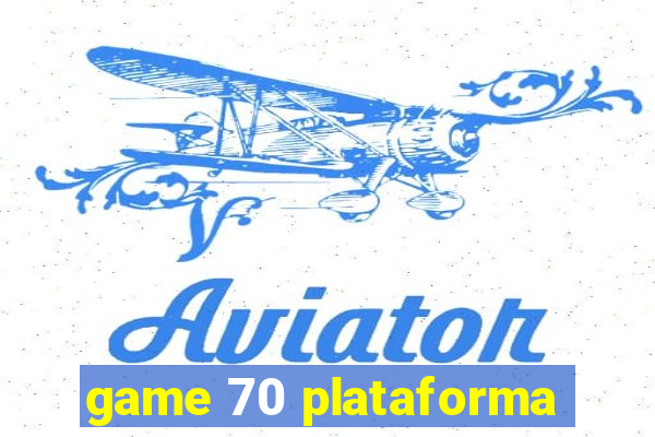 game 70 plataforma