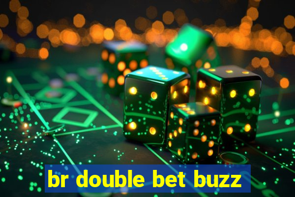 br double bet buzz