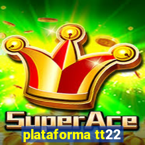 plataforma tt22