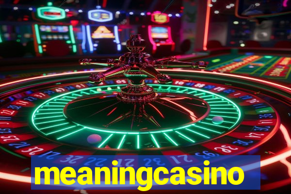 meaningcasino