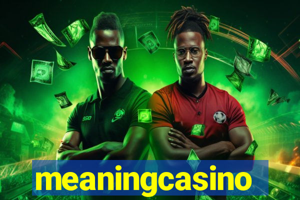meaningcasino