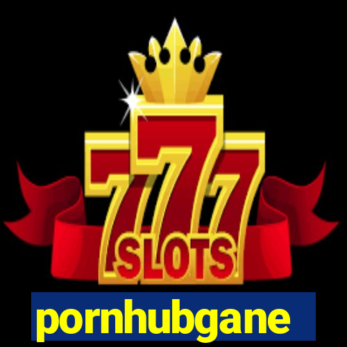 pornhubgane