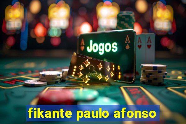 fikante paulo afonso