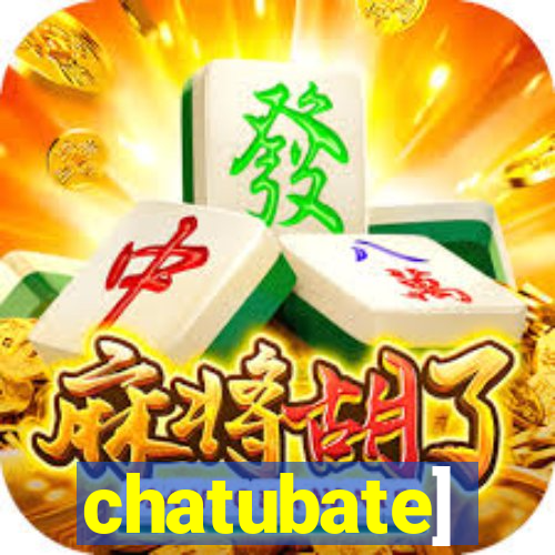chatubate]
