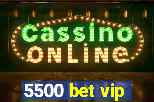 5500 bet vip