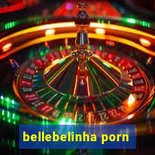 bellebelinha porn