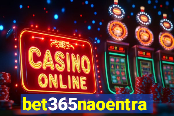 bet365naoentra