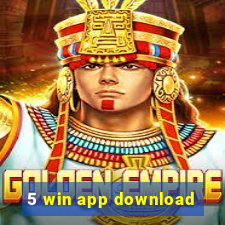 5 win app download