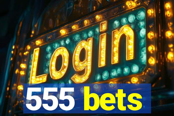 555 bets