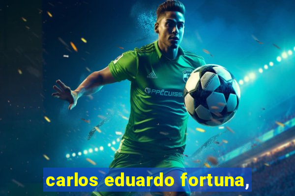 carlos eduardo fortuna,
