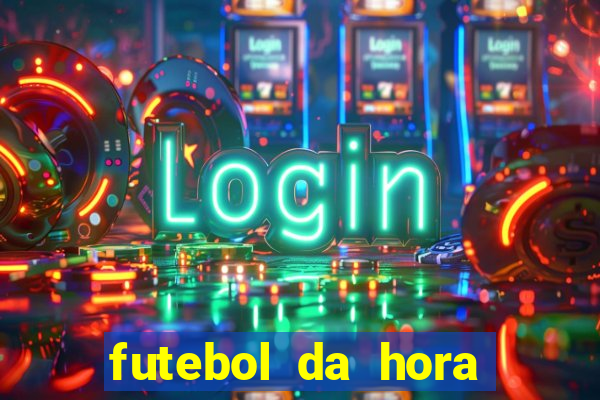 futebol da hora 3.7 ao vivo