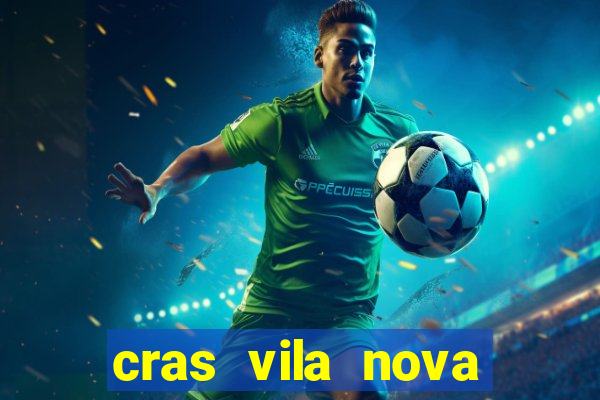 cras vila nova cachoeirinha horario de funcionamento