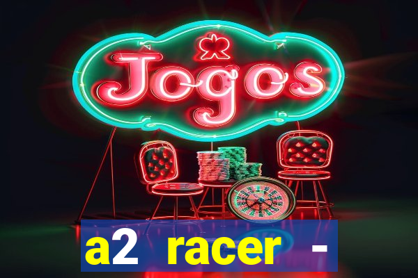 a2 racer - riscando o asfalto assistir