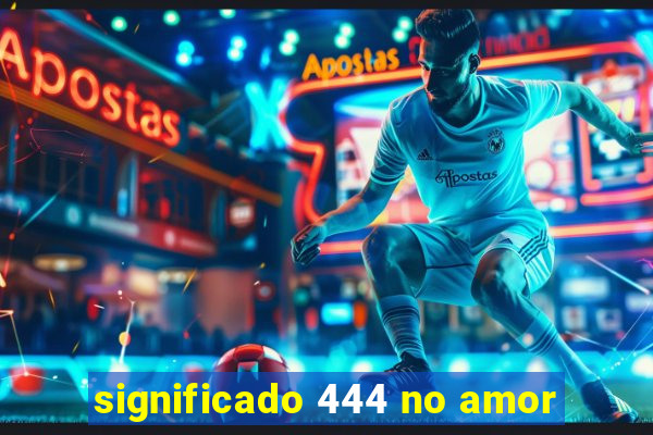 significado 444 no amor