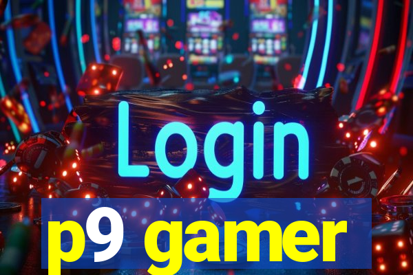 p9 gamer