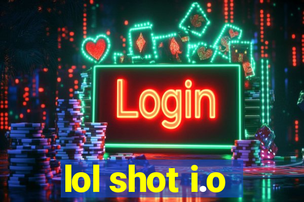 lol shot i.o