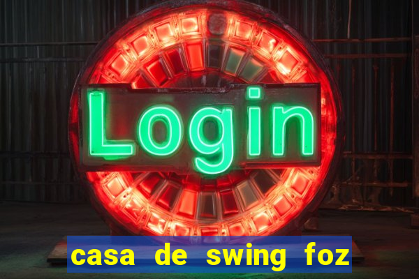 casa de swing foz do iguaçu