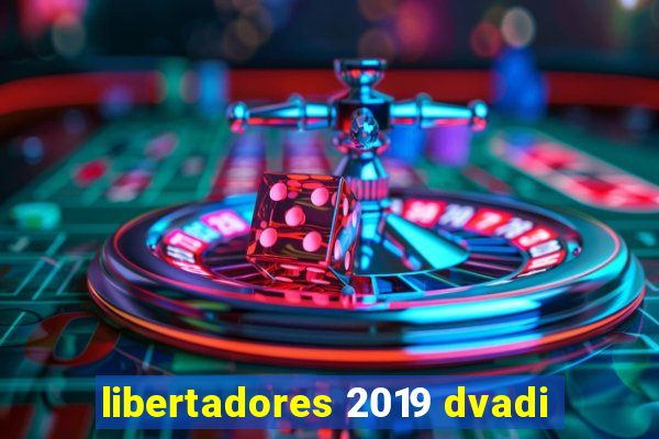 libertadores 2019 dvadi