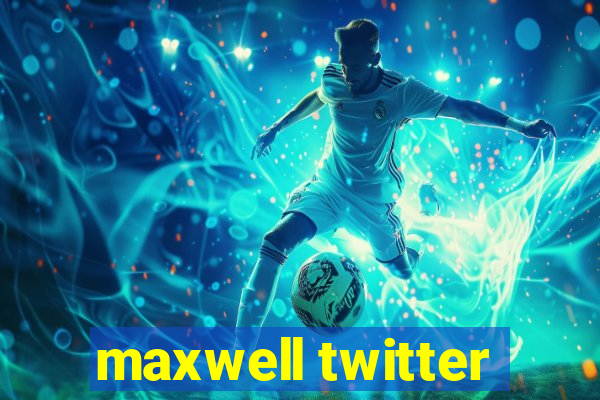 maxwell twitter
