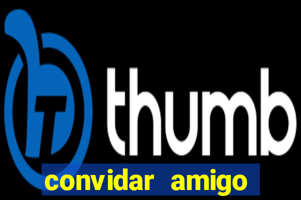 convidar amigo estrela bet