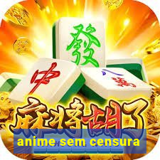 anime sem censura