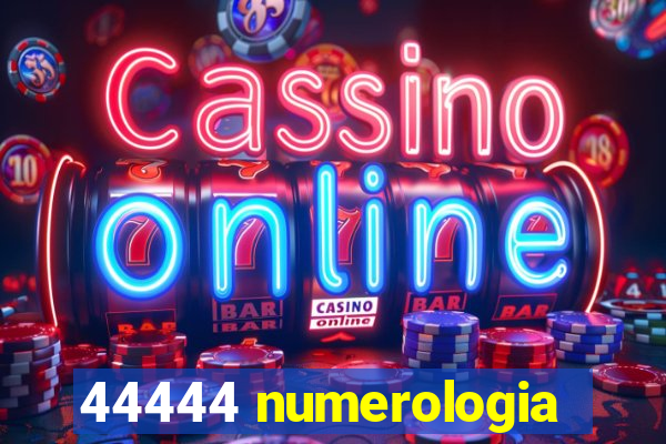 44444 numerologia