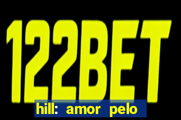 hill: amor pelo jogo online