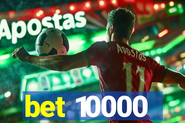 bet 10000