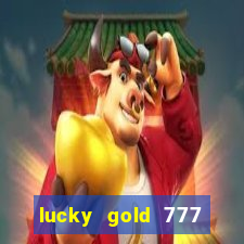 lucky gold 777 paga mesmo