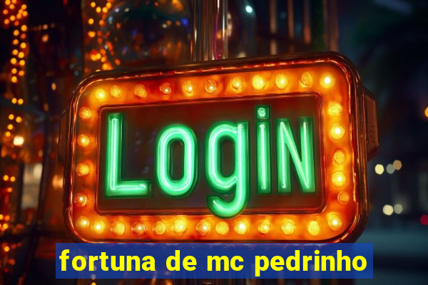fortuna de mc pedrinho